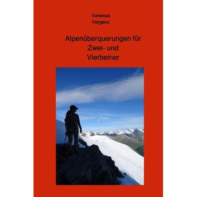 Alpenüberquerungen für Zwei- und Vierbeiner, Taschenbuch von Vanessa Vergenz, Epubli, 978-3-7502-4314-9