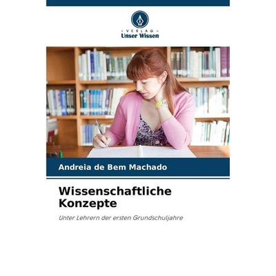 Wissenschaftliche Konzepte, Taschenbuch von Andreia de Bem Machado, Verlag Unser Wissen, 978-620-9-10493-0