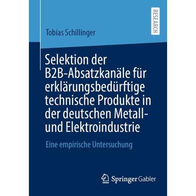 Selektion der B2B-Absatzkanäle für erklärungsbedürftige technische Produkte in der deutschen Metall- und Elektroindustrie, Taschenbuch von Tobias