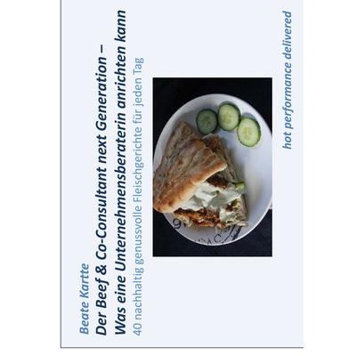 Der Beef & Co-Consultant next Generation – Was eine Unternehmensberaterin anrichten kann, Gebundene Ausgabe von Beate Kartte, BoD – Books on Demand,