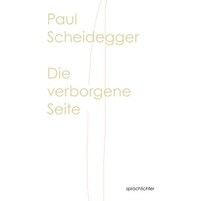 Die verborgene Seite, Taschenbuch von Paul Scheidegger, Sprachlichter Verlag, 978-3-948824-37-2