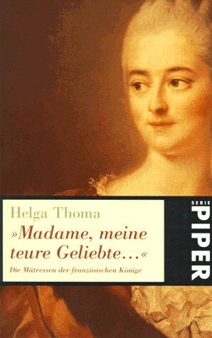 Helga Thoma - Madame, meine teure Geliebte... Die Mätressen der französischen Könige. - Preis vom 13.10.2026 11:25:28 h