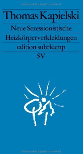 Thomas Kapielski - Neue Sezessionistische Heizkörperverkleidungen (edition suhrkamp) - Preis vom 09.10.2026 07:28:09 h