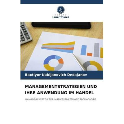 MANAGEMENTSTRATEGIEN UND IHRE ANWENDUNG IM HANDEL, Taschenbuch von Baxtiyor Nabijanovich Dedajanov, Verlag Unser Wissen, 978-620-4-78716-9