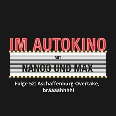 Im Autokino, Folge 52: Aschaffenburg-Overtake, bräääähhhh! - Max,Chris Nanoo, Audio, 4260507136749