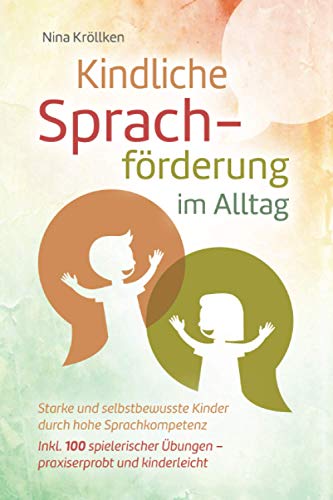 Nina Kröllken - Kindliche Sprachförderung im Alltag: Starke und selbstbewusste Kinder durch hohe Sprachkompetenz, inkl. 100 spielerischer Übungen – praxiserprobt und kinderleicht - Preis vom 07.10.2026 11:45:10 h