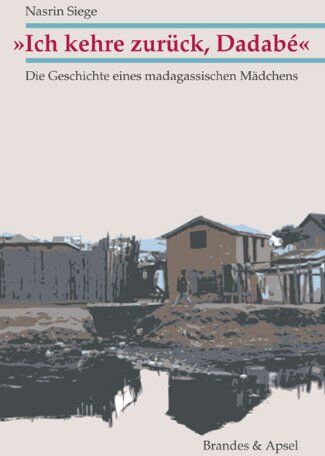 Nasrin Siege - »Ich kehre zurück, Dadabé«: Die Geschichte eines madegassischen Mädchens: Die Geschichte eines madagassischen Mädchens - Preis vom 01.10.2026 17:08:56 h