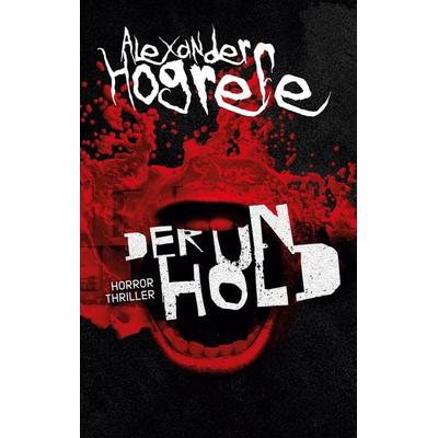 Der Unhold: Horrorthriller, Taschenbuch von Alexander Hogrefe, BoD – Books on Demand, 978-3-7543-1860-7