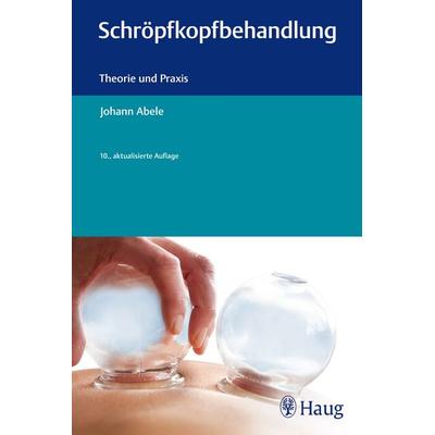 Schröpfkopfbehandlung, Gebundene Ausgabe von Johann Abele, Karl F. Haug, 978-3-8304-7683-2