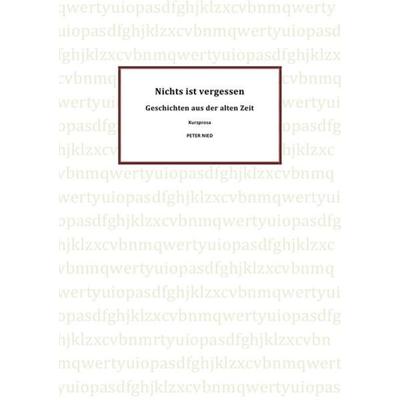 Nichts ist vergessen, Taschenbuch von Peter Nied, Epubli, 978-3-7485-2052-8