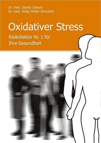 Slavko Ivkovic - Oxidativer Streß. Risikofaktor Nr. 1 für Ihre Gesundheit - Preis vom 09.10.2026 07:28:09 h