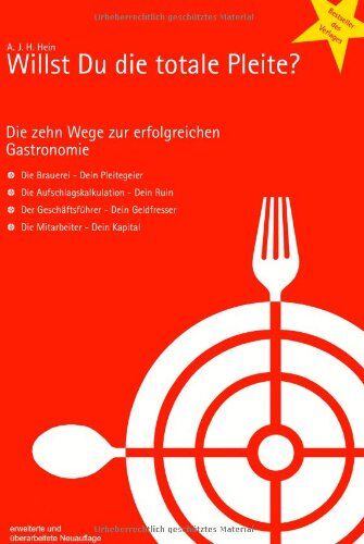 Hein, Andreas J. H. - Willst Du die totale Pleite?: Die 10 Wege zur erfolgreichen Gastronomie - Preis vom 09.10.2026 07:28:09 h