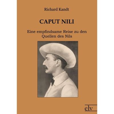 Caput Nili, Taschenbuch von Richard Kandt, Europäischer Literaturverlag, 978-3-86267-186-1