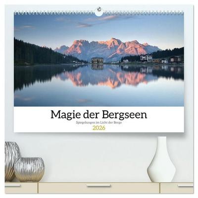 Magie der Bergseen – Spiegelungen im Licht der Berge (hochwertiger Premium Wandkalender 2026 DIN A2 quer), Kunstdruck in Hochglanz