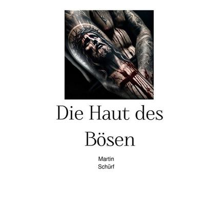 Die Haut des Bösen, Taschenbuch von Martin Schürf, Epubli, 978-3-8190-3599-9