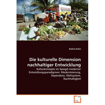 Die kulturelle Dimension nachhaltiger Entwicklung, Taschenbuch von Katina Kuhn, VDM, 978-3-639-06104-8