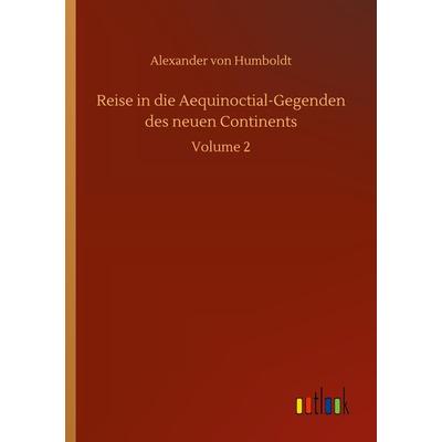 Reise in die Aequinoctial-Gegenden des neuen Continents, Taschenbuch von Alexander Humboldt, Outlook, 978-3-7523-1820-3
