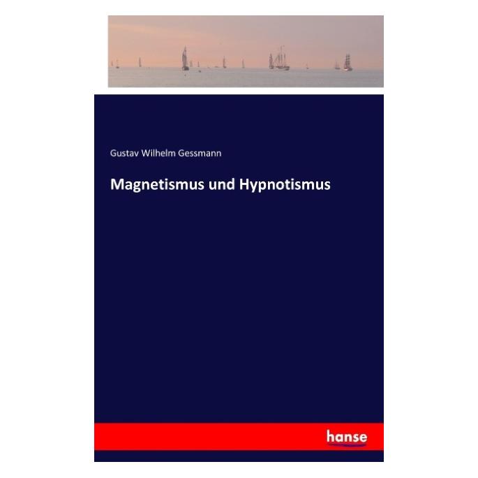 Hansebooks Magnetismus und Hypnotismus (Deutsch, Softcover, Gustav Wilhelm Gessmann) (55823924)