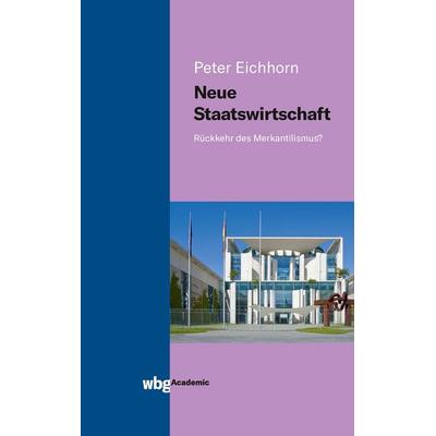 Neue Staatswirtschaft, Gebundene Ausgabe von Peter Eichhorn, Wbg Academic in Herder, 978-3-534-40231-1