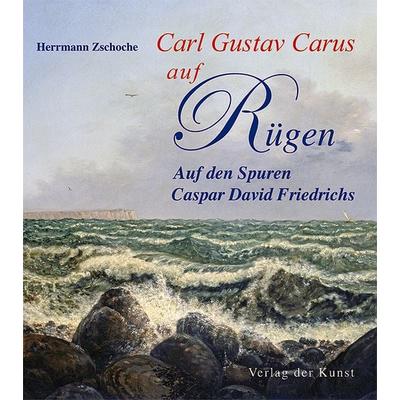 Carl Gustav Carus auf Rügen, Taschenbuch von Herrmann Zschoche, Verlag der Kunst Dresden Ingwert Paulsen jr., 978-3-86530-165-9
