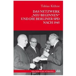 Das Netzwerk /"Neu Beginnen/" und die Berliner SPD nach 1945, Sachbücher von Tobias Kühne