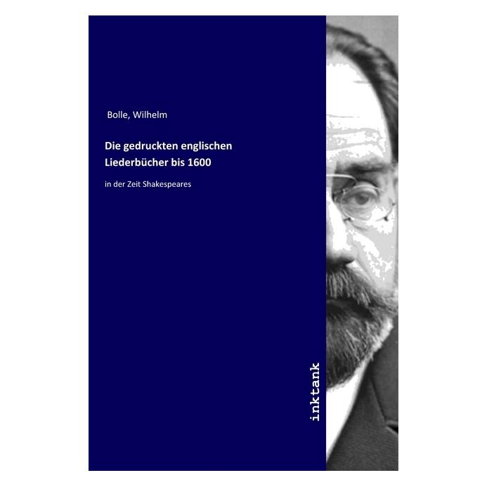 Inktank Publishing Die gedruckten englischen Liederbücher bis 1600 (Englisch, Wilhelm Bolle, 2019) (56061865)