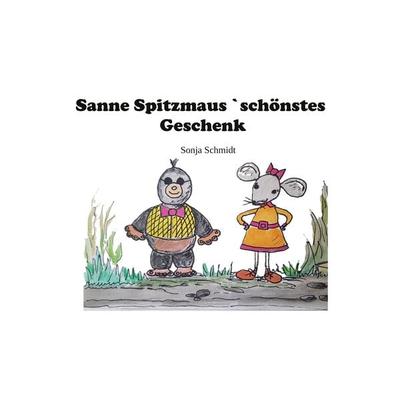 Sanne Spitzmaus´ schönstes Geschenk, Taschenbuch von Sonja Schmidt, BoD – Books on Demand, 978-3-695-19826-9