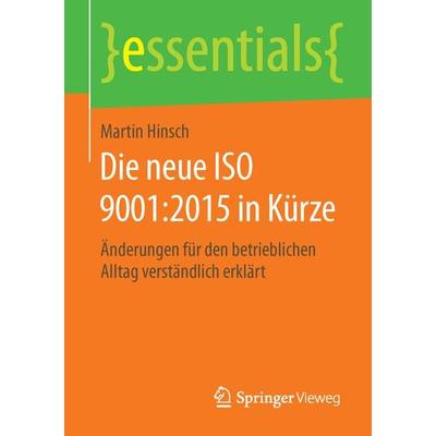 Die neue ISO 9001:2015 in Kürze, Taschenbuch von Martin Hinsch, Springer Fachmedien Wiesbaden GmbH, 978-3-658-12232-4