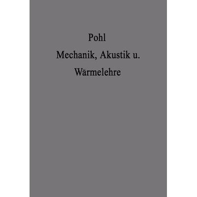 Einführung in die Mechanik Akustik und Wärmelehre, Taschenbuch von Robert Wichard Pohl, Springer Berlin, 978-3-662-27332-6