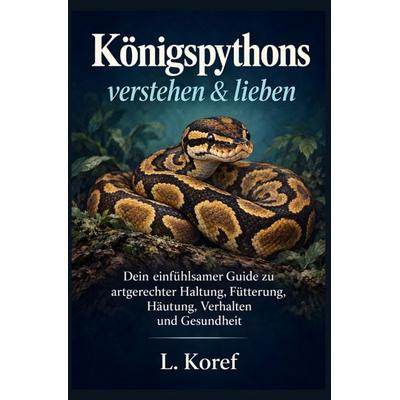 Königspythons verstehen & lieben, Taschenbuch von L. Koref, Bookmundo, 978-94-039-5576-6
