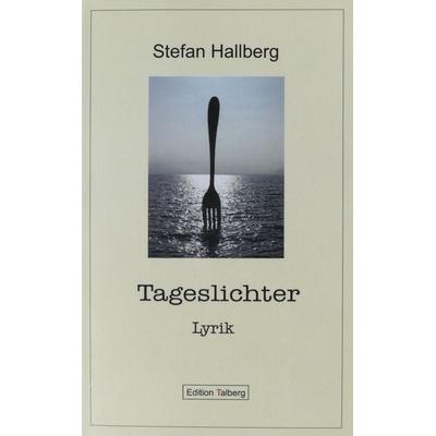 Tageslichter, Taschenbuch von Stefan Hallberg, Edition Talberg, 978-3-943869-09-5