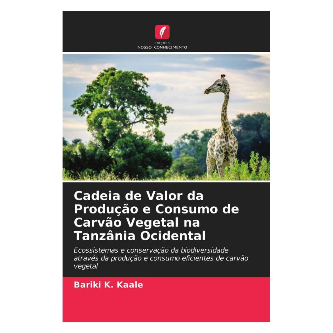 Edicoes Nosso Conhecimento Cadeia de Valor da Produção e Consumo de Carvão Vegetal na Tanzânia Ocidental (Softcover, Bariki K. Kaale) (51443170)