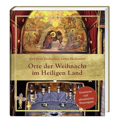 Orte der Weihnacht im Heiligen Land, Gebundene Ausgabe von Karl-Heinz Fleckenstein,Louisa Fleckenstein, St. Benno, 978-3-7462-6615-2