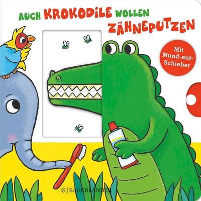 Auch Krokodile wollen Zähneputzen, Gebundene Ausgabe von Carla Häfner, Fischer Sauerländer, 978-3-7373-5849-1