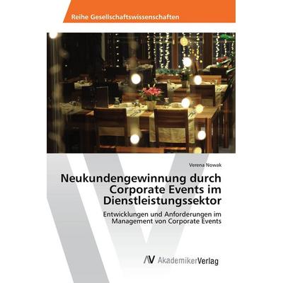 Neukundengewinnung durch Corporate Events im Dienstleistungssektor, Taschenbuch von Verena Nowak, AV Akademikerverlag, 978-3-330-51343-3