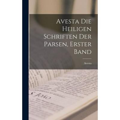 Avesta die Heiligen Schriften der Parsen, Erster Band, Gebundene Ausgabe von Avesta, Legare Street Press, 978-1-01-715796-3