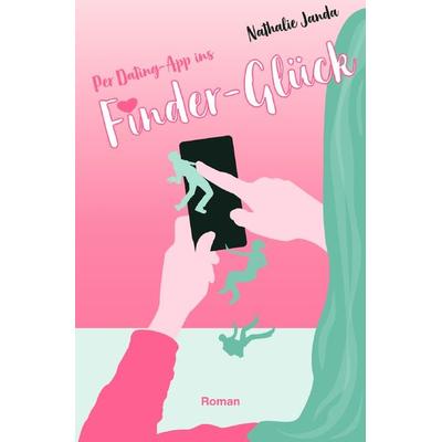 Per Dating-App ins Finder-Glück, Taschenbuch von Nathalie Janda, Epubli, 978-3-7565-5583-3