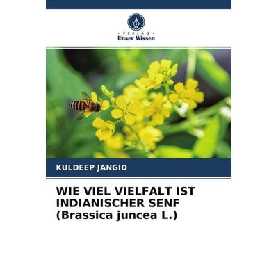 WIE VIEL VIELFALT IST INDIANISCHER SENF (Brassica juncea L.), Taschenbuch von Kuldeep Jangid, Verlag Unser Wissen, 978-620-4-70553-8