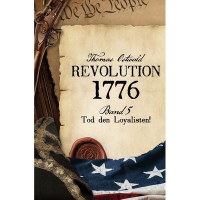 Revolution 1776 - Krieg in den Kolonien 5., Taschenbuch von Thomas Ostwald, Epubli, 978-3-7541-4313-1
