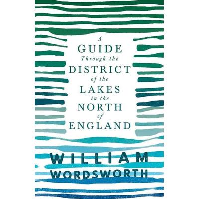 A Guide Through the District of the Lakes in the North of England;With a Description of the Scenery, For the Use of Tourists and Residents,