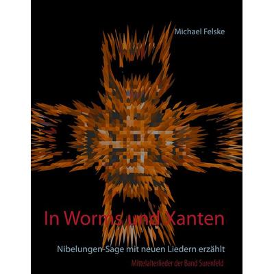 In Worms und Xanten, Taschenbuch von Michael Felske, BoD – Books on Demand, 978-3-7460-2766-1