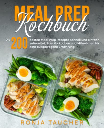 Ronja Taucher - Meal Prep Kochbuch: Die 200 besten Meal Prep Rezepte schnell und einfach zubereitet. Zum Vorkochen und Mitnehmen für eine ausgewogene Ernährung. - Preis vom 14.10.2026 23:07:16 h