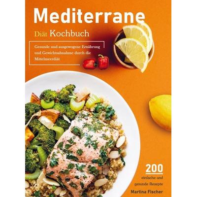 Mittelmeer-Diät-Rezepte, Taschenbuch von Martina Fischer, Bookmundo Direct, 978-94-036-6948-9