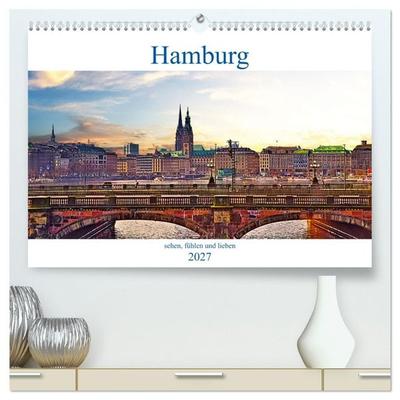 Hamburg sehen, fühlen und lieben (hochwertiger Premium Wandkalender 2027 DIN A2 quer), Kunstdruck in Hochglanz