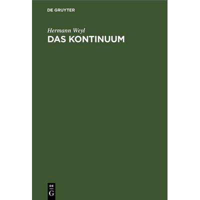 Das Kontinuum, Gebundene Ausgabe von Hermann Weyl, De Gruyter, 978-3-11-245113-7