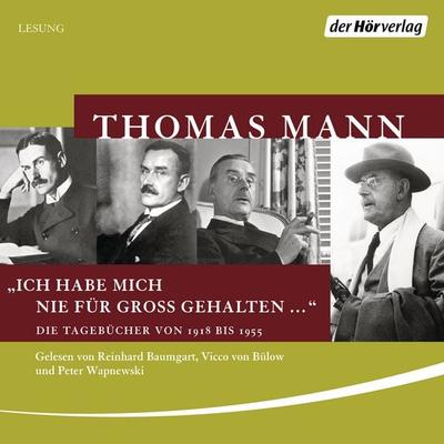 Ich habe mich nie für groß gehalten ... - Thomas Mann, Audio, 9783844539141