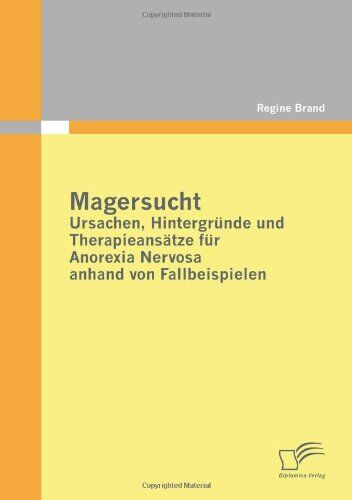Regine Brand - Magersucht: Ursachen, Hintergründe und Therapieansätze für Anorexia Nervosa anhand von Fallbeispielen - Preis vom 09.10.2026 07:28:09 h