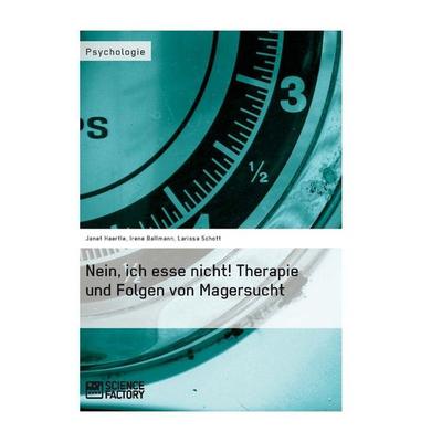 Nein, ich esse nicht! Therapie und Folgen von Magersucht, Taschenbuch von Janet Haertle,Irene Ballmann,Larissa Schott, ScienceFactory,