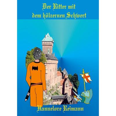 Der Ritter mit dem hölzernen Schwert, Taschenbuch von Hannelore Reimann, BoD – Books on Demand, 978-3-8311-4895-0