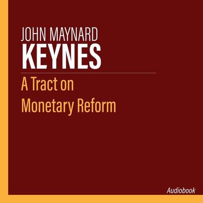 A Tract on Monetary Reform - John Maynard Keynes, Audio, 9781509488803